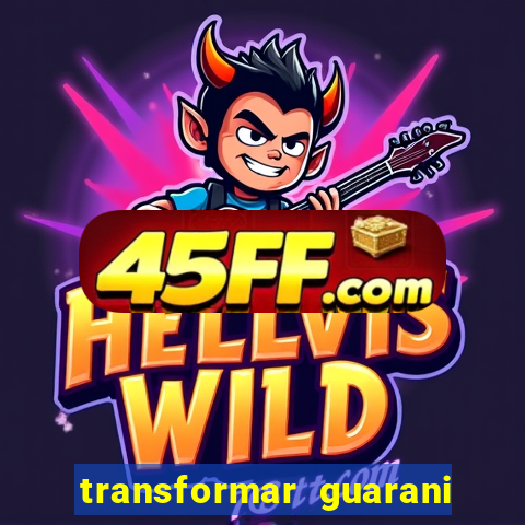 transformar guarani em real